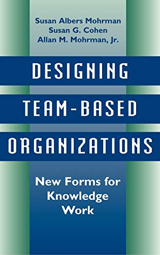 Beispielbild fr Designing Team-Based Organizations: New Forms for Knowledge Work zum Verkauf von Wonder Book