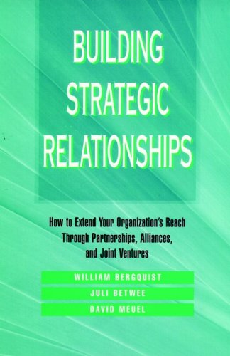 Stock image for Building Strategic Relationships: How to Extend Your Organization's Reach Through Partnerships, Alliances, and Joint Ventures for sale by Wonder Book