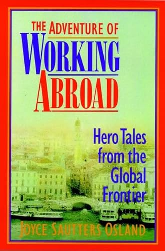 Stock image for The Adventure of Working Abroad Hero Tales from the Global Frontier for sale by Kingship Books