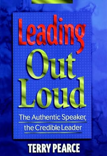 Beispielbild fr Leading Out Loud: The Authentic Speaker, The Credible Leader (Jossey Bass Business & Management Series) zum Verkauf von Wonder Book