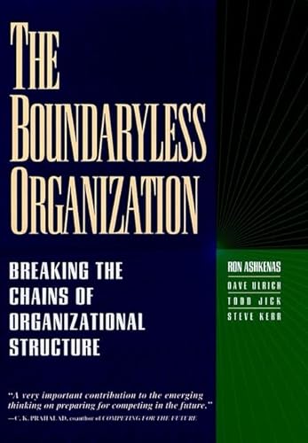 The Boundaryless Organization: Breaking the Chains of Organizational Structure (9780787901134) by Ronald N. Ashkenas; Dave Ulrich; C. K. Prahalad; Todd Jick