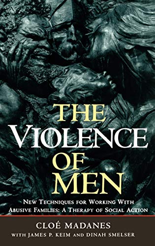 9780787901172: The Violence of Men: New Techniques for Working with Abusive Families: A Therapy of Social Action