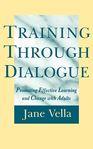 Training Through Dialogue: Promoting Effective Learning and Change with Adults (9780787901356) by Vella, Jane