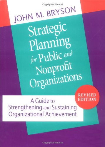 Stock image for Strategic Planning for Public and Nonprofit Organizations: A Guide to Strengthening and Sustaining Organizational Achievement (Jossey Bass Public Administration Series) for sale by SecondSale