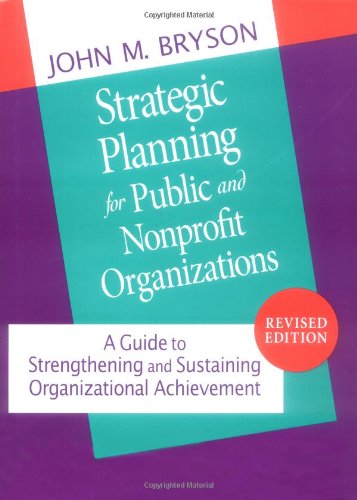Stock image for Strategic Planning for Public and Nonprofit Organizations: A Guide to Strengthening and Sustaining Organizational Achievement for sale by Books of the Smoky Mountains