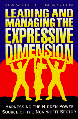 9780787901431: Leading and Managing in the Expressive Dimension: Harnessing the Hidden Power Source of the Nonprofit Sector (JOSSEY BASS NONPROFIT & PUBLIC MANAGEMENT SERIES)