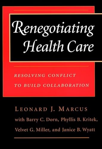 9780787901516: Renegotiating Health Care: Resolving Conflict to Build Collaboration: Resolving Conflicts to Build Collaboration