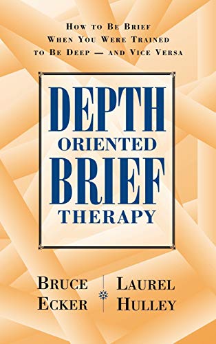Depth Oriented Brief Therapy: How to Be Brief When You Were Trained to Be Deep and Vice Versa (9780787901523) by Ecker, Bruce; Hulley, Laurel