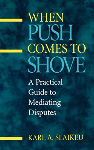 When Push Comes to Shove: A Practical Guide to Mediating Disputes (9780787901615) by Slaikeu, Karl A.