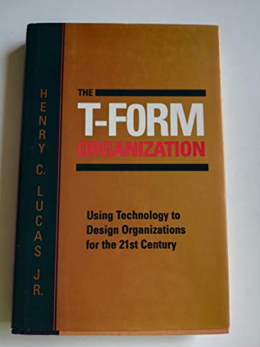 Imagen de archivo de The T-Form Organization : Using Technology to Design Organizations for the 21st Century a la venta por Better World Books