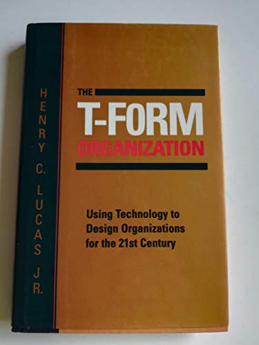 Stock image for The T-Form Organization : Using Technology to Design Organizations for the 21st Century for sale by Better World Books