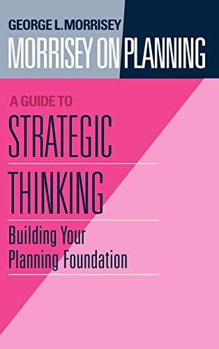 Beispielbild fr Morrisey on Planning, A Guide to Strategic Thinking: Building Your Planning Foundation zum Verkauf von Gulf Coast Books