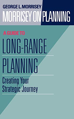 Beispielbild fr Morrisey on Planning, a Guide to Long-Range Planning Vol. 2 : Creating Your Strategic Journey zum Verkauf von Better World Books