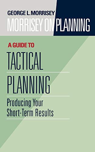 Beispielbild fr Morrisey on Planning, A Guide to Tactical Planning: Producing Your Short-Term Results zum Verkauf von Wonder Book