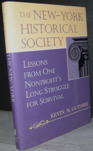 Stock image for The New-York Historical Society: Lessons from One Nonprofit's Long Struggle for Survival (JOSSEY BASS NONPROFIT PUBLIC MANAGEMENT SERIES) for sale by Books of the Smoky Mountains