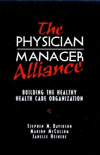 The Physician-Manager Alliance: Building the Healthy Health Care Organization