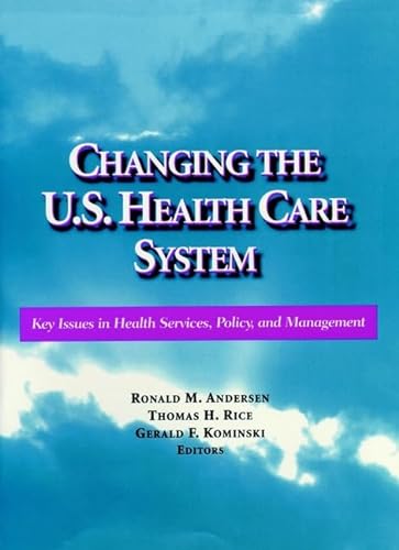 Imagen de archivo de Changing the U.S. Health Care System: Key Issues in Health Services, Policy, and Management a la venta por HPB-Red