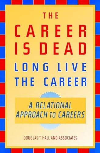 Stock image for The Career Is Dead--Long Live the Career: A Relational Approach to Careers for sale by ThriftBooks-Dallas