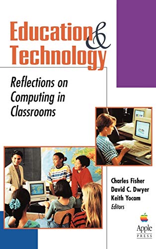 Education and Technology: Reflections on Computing in Classrooms (Jossey-Bass Education) (9780787902384) by Fisher, Charles; Dwyer, David C.; Yocam, Keith