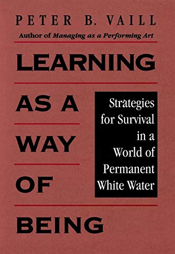 9780787902469: Learning As A Way Of Being: Strategies for Survival in a World of Permanent White Water: 216 (Jossey-Bass Leadership Series)