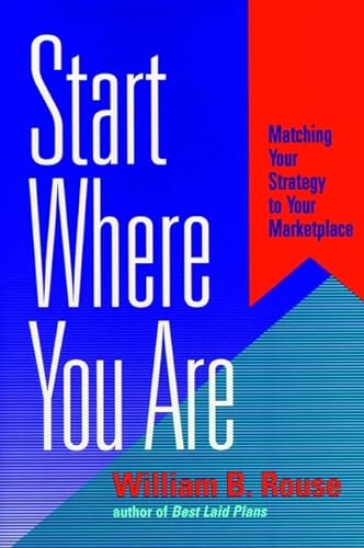 Imagen de archivo de Start Where You Are: Matching Your Strategy to Your Marketplace (Jossey Bass Business & Management Series) a la venta por SecondSale