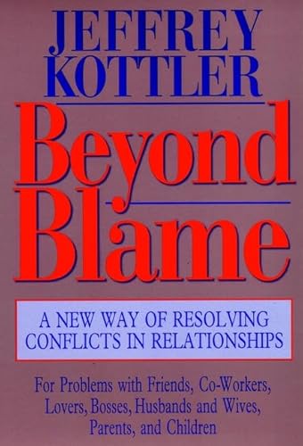 Beyond Blame: A New Way of Resolving Conflicts in Relationships (9780787902490) by Kottler, Jeffrey A.