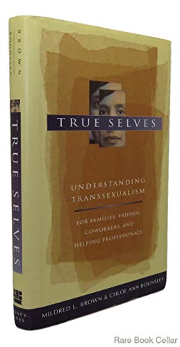 9780787902711: True Selves: Understanding Transsexualism--For Families, Friends, Coworkers, and Helping Professionals