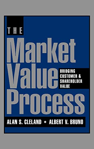 Stock image for The Market Value Process : Bridging Customer and Shareholder Value for sale by Better World Books