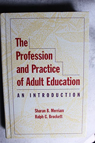 The Profession and Practice of Adult Education: An Introduction (Jossey Bass Higher & Adult Education Series) (9780787902902) by Merriam, Sharan B.; Brockett, Ralph G.