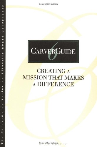 Stock image for CarverGuide, Creating a Mission That Makes a Difference (J-B Carver Board Governance Series) for sale by SecondSale