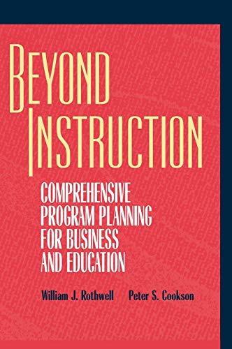 Beyond Instruction: Comprehensive Program Planning for Business and Education (9780787903282) by Rothwell, William J; Cookson, Peter S