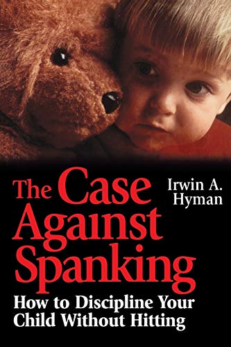 Beispielbild fr The Case Against Spanking : How to Discipline Your Child Without Hitting zum Verkauf von Better World Books