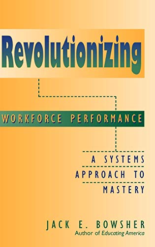 Stock image for Revolutionizing Workforce Performance : A Systems Approach to Mastery for sale by Better World Books: West