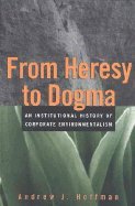 Beispielbild fr From Heresy to Dogma: An Institutional History of Corporate Environmentalism zum Verkauf von Books From California