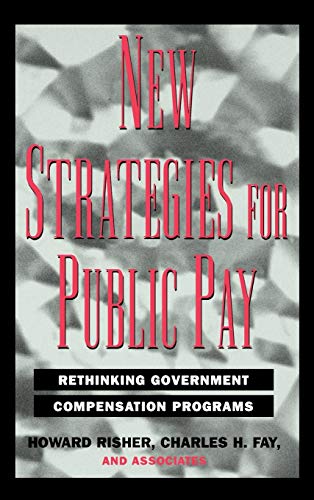 Stock image for New Strategies for Public Pay: Rethinking Government Compensation Programs (Jossey-Bass Public Administration Series) for sale by HPB-Red