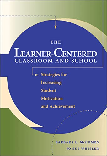 The Learner-Centered Classroom and School: Strategies for Increasing Student Motivation and Achievement (9780787908362) by McCombs, Barbara L.; Whisler, Jo Sue