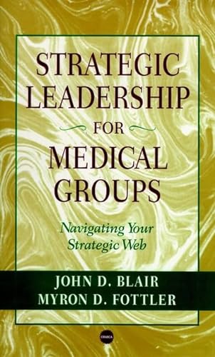 Stock image for Strategic Leadership for Medical Groups: Navigating Your Strategic Web (JOSSEY BASS/AHA PRESS SERIES) for sale by HPB-Red