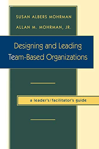 Stock image for Designing and Leading Team-Based Organizations, a Leader's / Facilitator's Guide for sale by ThriftBooks-Atlanta