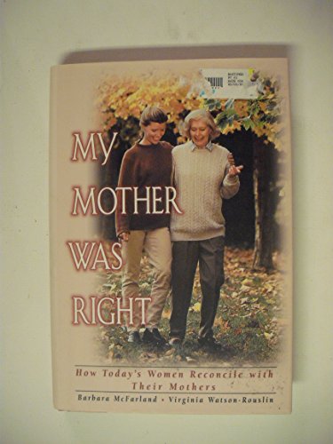 Imagen de archivo de My Mother Was Right : How Today's Women Reconcile with Their Mothers a la venta por Better World Books