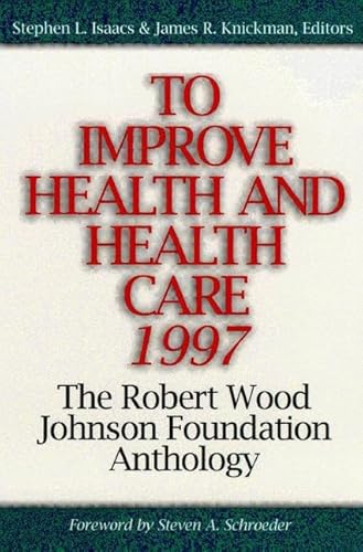 Stock image for To Improve Health and Health Care 1997: The Robert Wood Johnson Foundation Anthology for sale by SecondSale