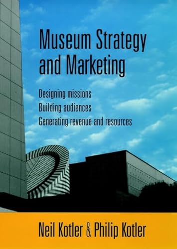 Imagen de archivo de Museum Strategy and Marketing : Designing Missions, Building Audiences, Generating Revenue and Resources a la venta por Better World Books: West