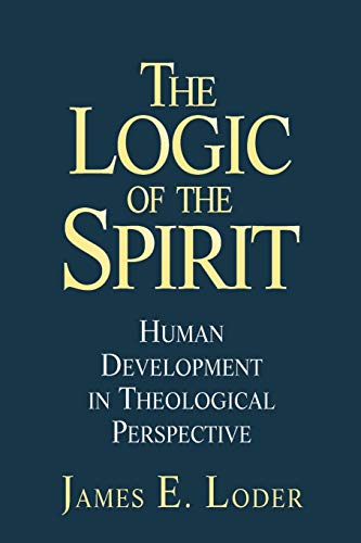 The Logic of the Spirit: Human Development in Theological Perspective (9780787909192) by Loder, James E.