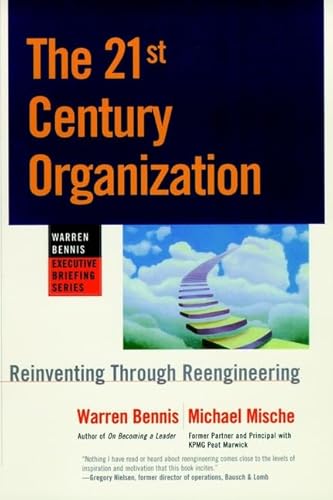 Stock image for The 21st Century Organization: Reinventing Through Reengineering (Warren Bennis Executive Briefing Series) for sale by Wonder Book