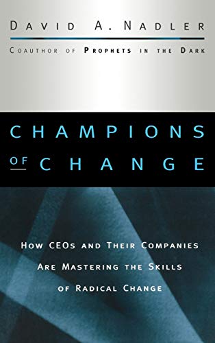Beispielbild fr Champions of Change: How CEOs and Their Companies are Mastering the Skills of Radical Change (The Jossey-Bass Business and Management Series) zum Verkauf von SecondSale