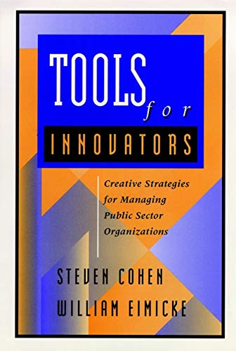 Stock image for Tools for Innovators: Creative Strategies for Strengthening Public Sector Organizations for sale by WeSavings LLC