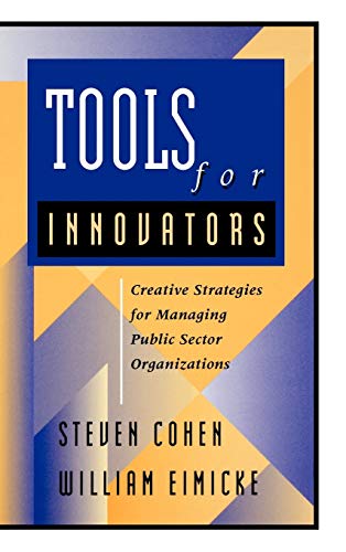 Stock image for Tools for Innovators: Creative Strategies for Strengthening Public Sector Organizations for sale by WeSavings LLC
