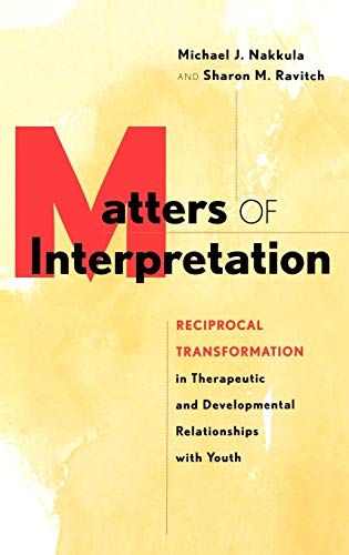 Beispielbild fr Matters of Interpretation : Reciprocal Transformation in Therapeutic and Developmental Relationships with Youth zum Verkauf von Better World Books