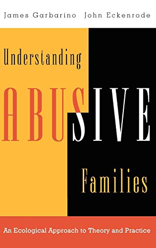 Understanding Abusive Families: An Ecological Approach to Theory and Practice (9780787910051) by Garbarino, James; Eckenrode, John