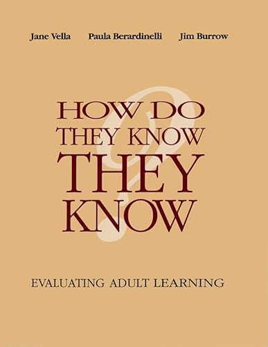 How Do They Know They Know?: Evaluating Adult Learning (9780787910471) by Vella, Jane Kathryn; Berardinelli, Paula; Burrow, Jim