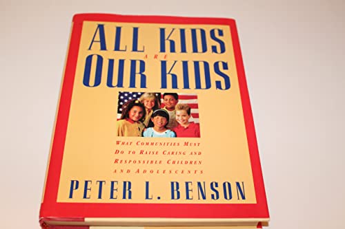 Imagen de archivo de All Kids Are Our Kids: What Communities Must Do to Raise Caring and Responsible Children and Adolescents a la venta por Your Online Bookstore